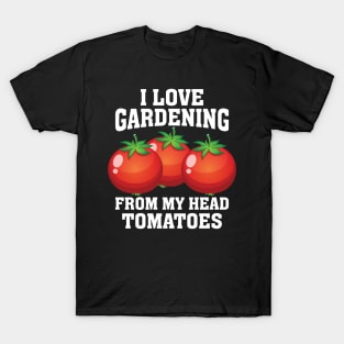 I Love Gardening from My Head T-Shirt